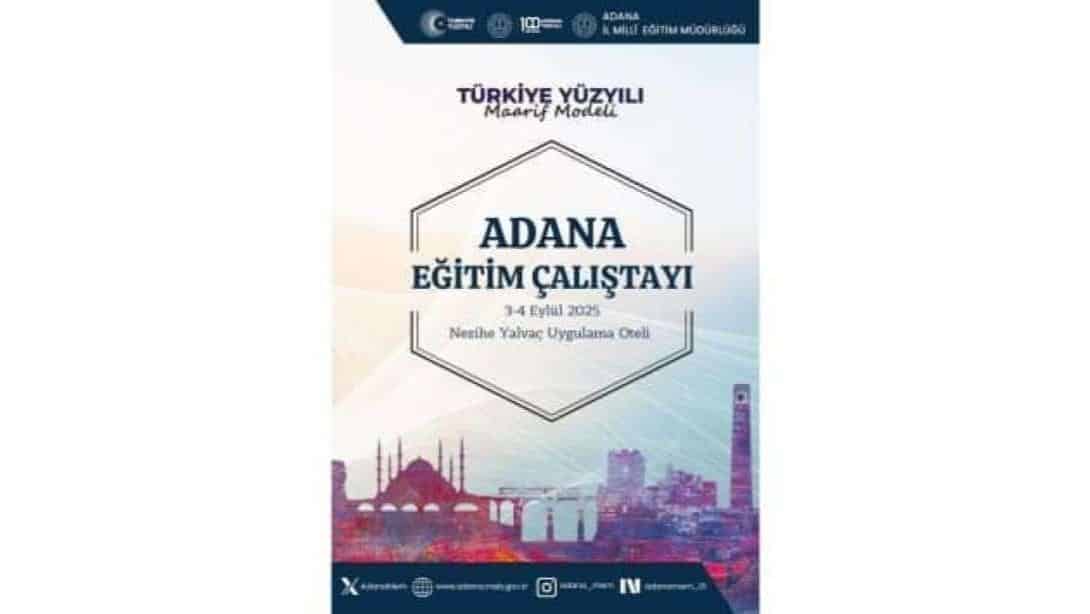 Adana Eğitim Çalıştayı 2025 Başlıyor !